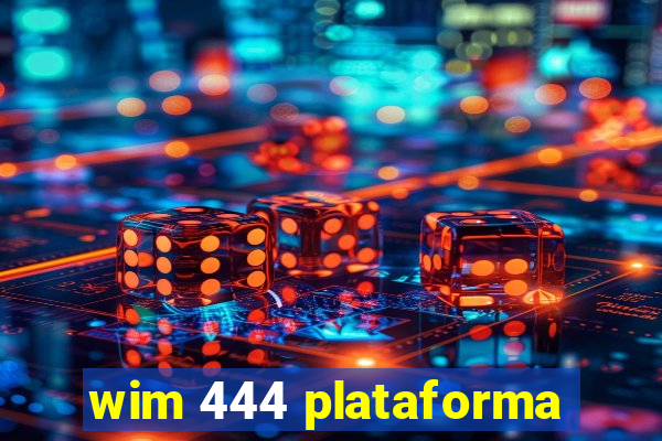wim 444 plataforma